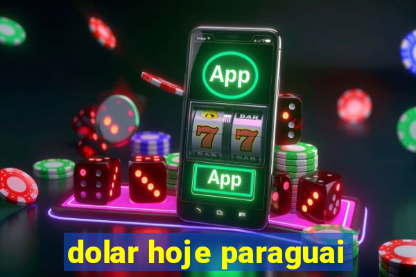 dolar hoje paraguai